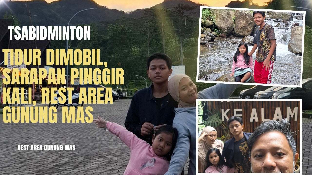 MENGINAP DIREST AREA GUNUNG MAS PUNCAK,TSABIDMINTON FAMILY TIDUR DIMOBIL DAN SARAPAN DI PINGGIR KALI