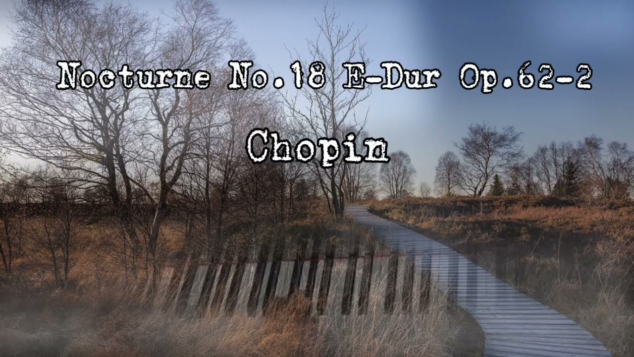 ショパン：ノクターン18番 ホ長調 op.62-2 Chopin:Nocturne No.18 E-Dur Op.62-2
