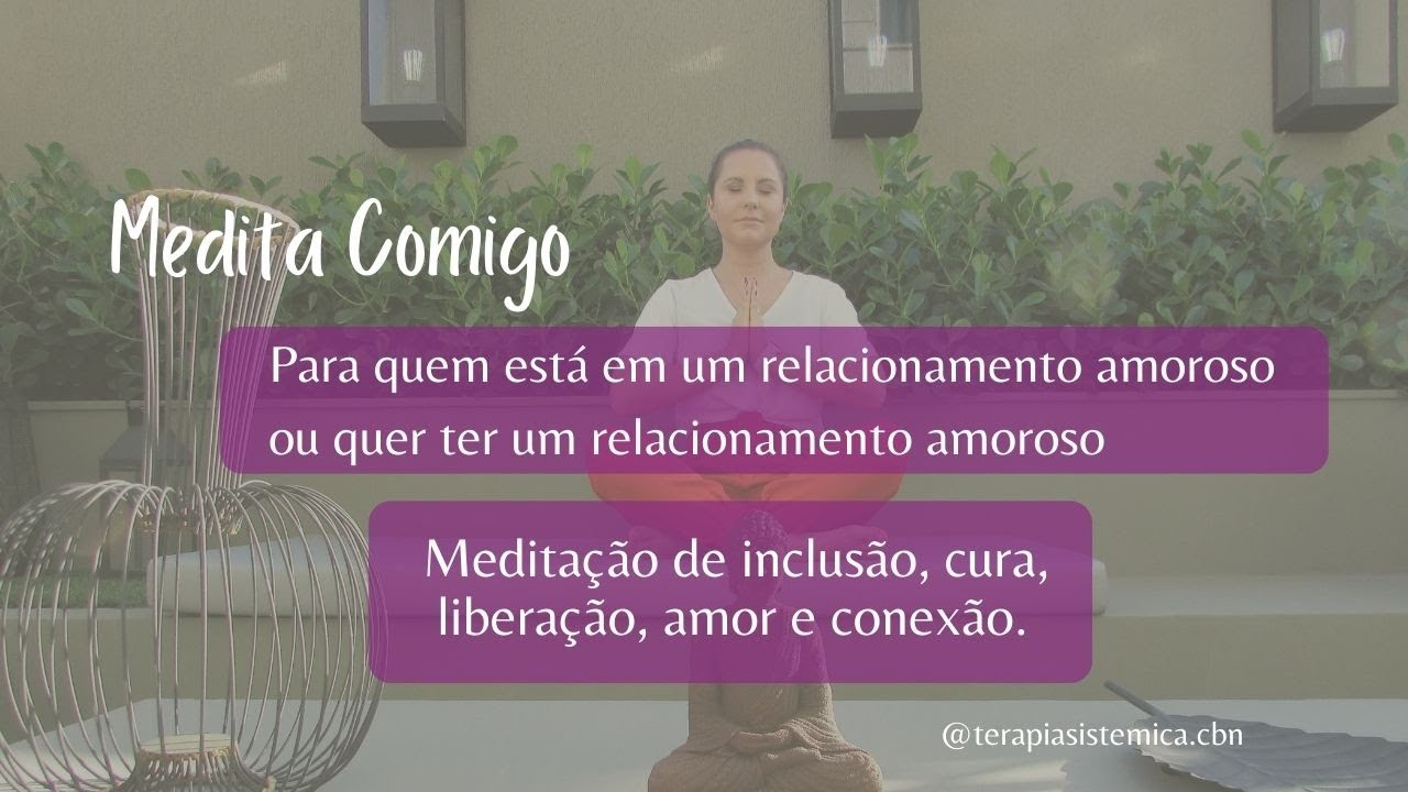 Meditação para Relacionamento Amoroso: inclusão, cura, liberação, amor e conexão.