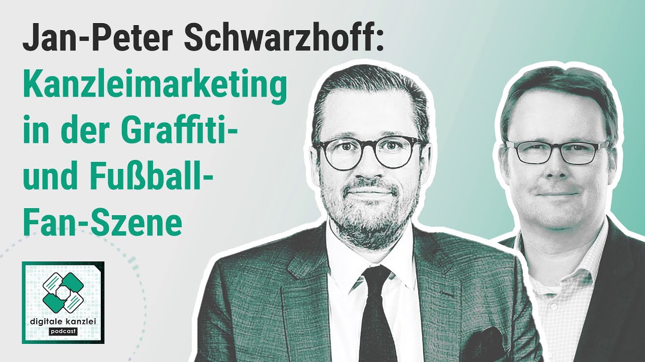 Digitale Kanzlei Podcast | Jan-Peter Schwarzhoff: Kanzleimarketing in der Graffiti- & Fußball-Szene