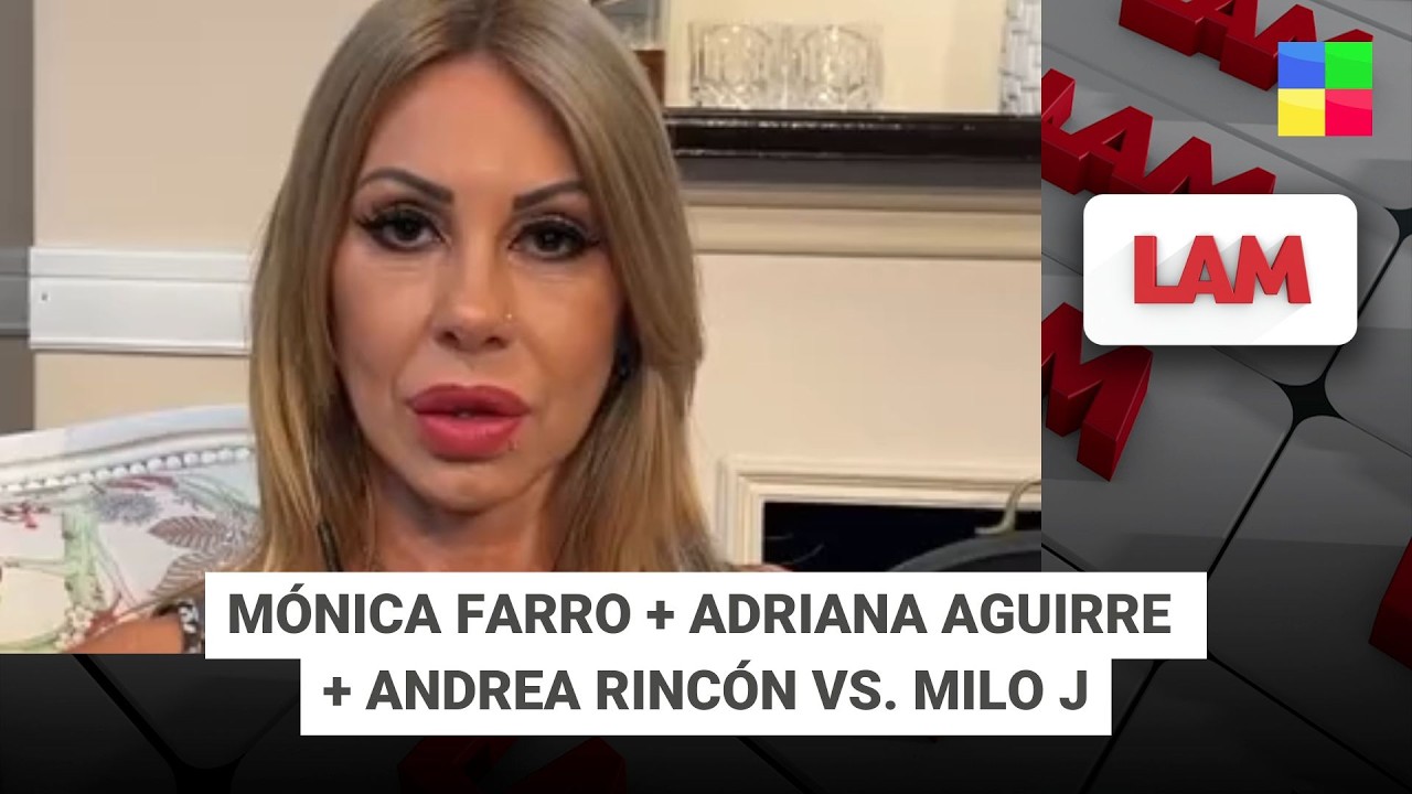 MÓNICA FARRO + ADRIANA AGUIRRE + ANDREA RINCÓN VS. MILO J #LAM | Programa completo (10/02/26)