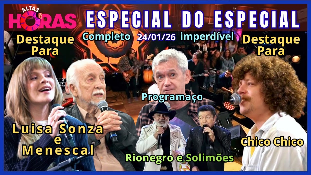 Altas Horas 24/01/26 completo com Rionegro e Solimões, Luísa Sonza e Menescal, Chico Chico