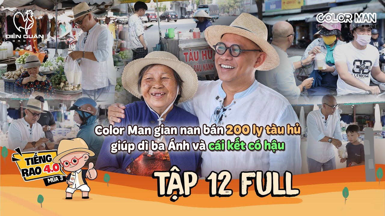 Tiếng Rao 4.0 3 | Tập 12 Full: Color Man gian nan bán 200 ly tàu hủ giúp dì ba Ánh và cái kết có hậu