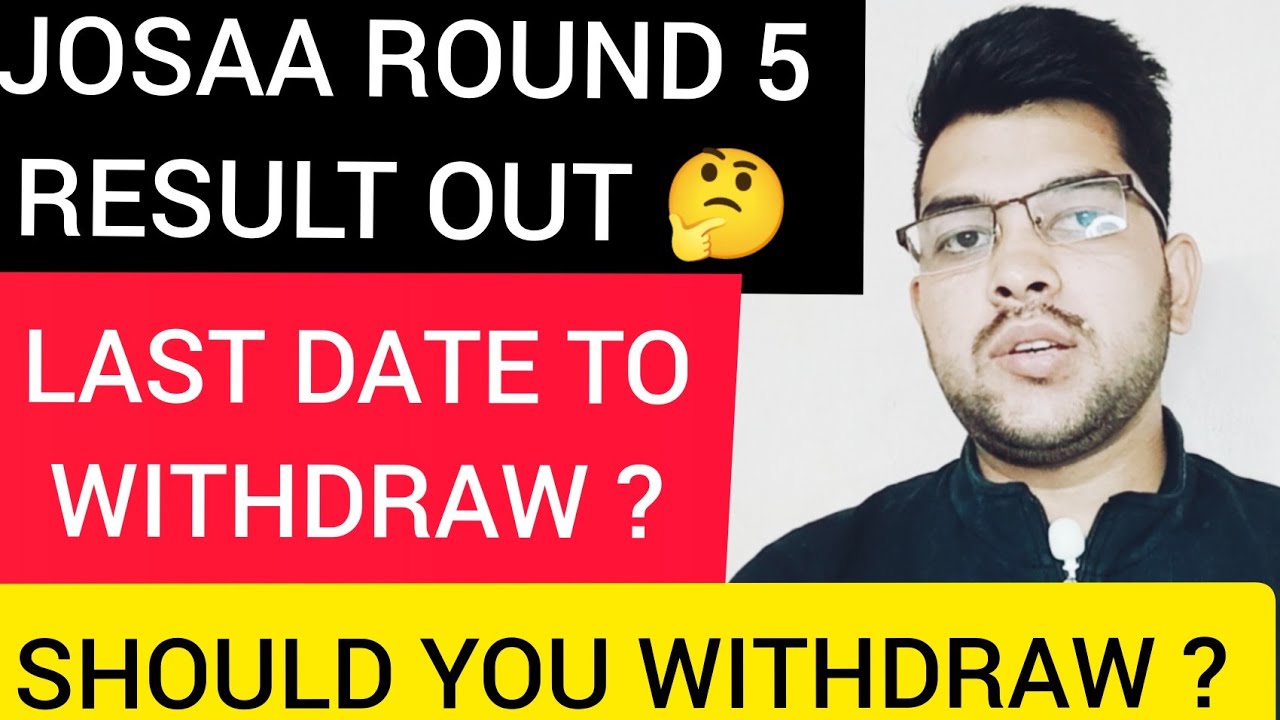 Josaa Counseling 2021 | Round 5 Allotment | Last date to Withdraw | Round 6 Cutoff #Josaa #Round5