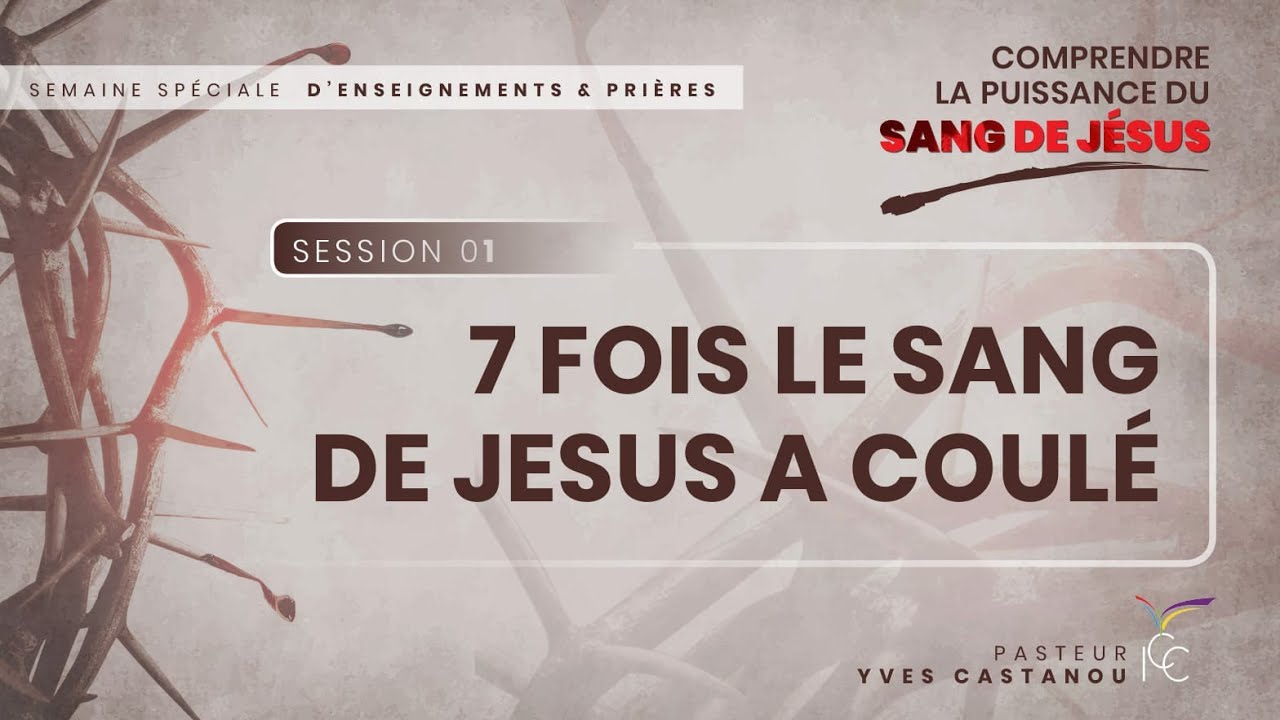 S1 - LE SANG DE JÉSUS A COULÉ 7 FOIS - Ps Yves Castanou