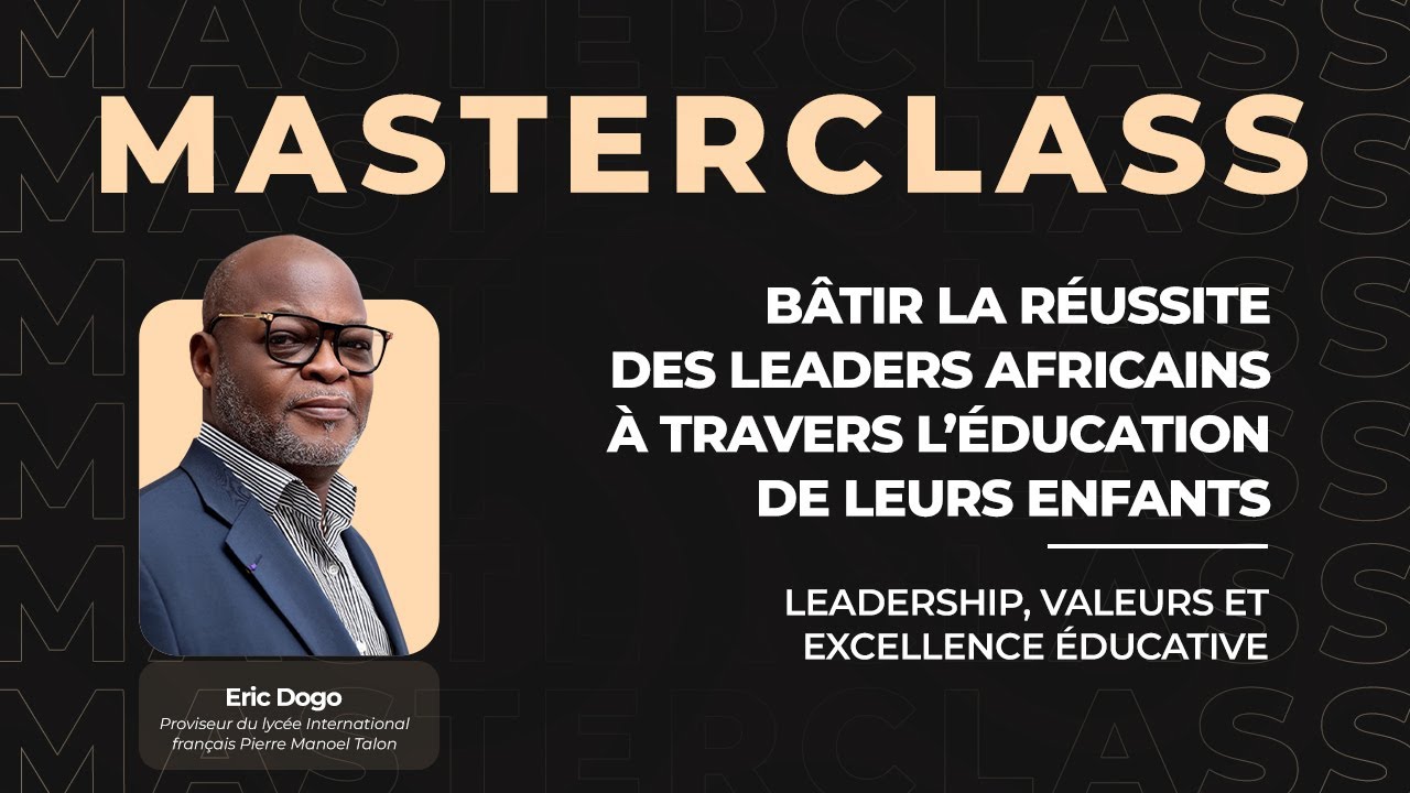 Bâtir la réussite des leaders africains à travers l’éducation de leurs enfants avec Eric DOGO.