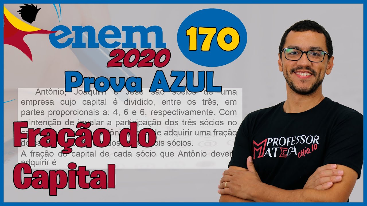 Questão 170 | Prova Azul ENEM 2020 | Gabarito Matemática | Fração do Capital