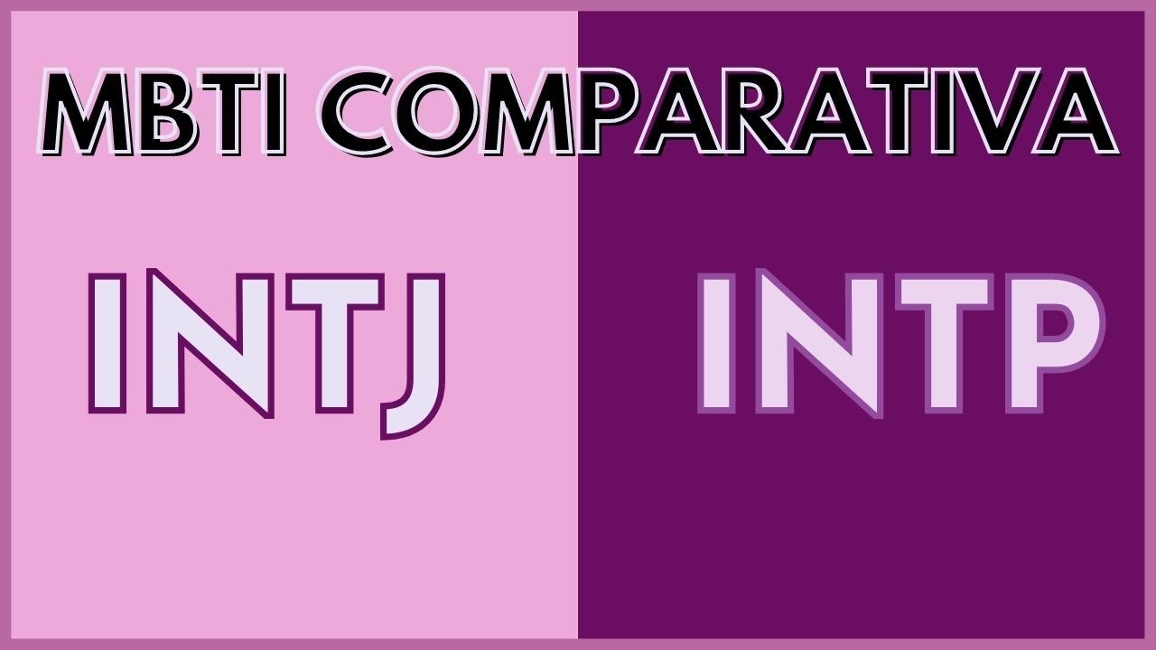 MBTI COMPARATIVA: INTP VS INTJ