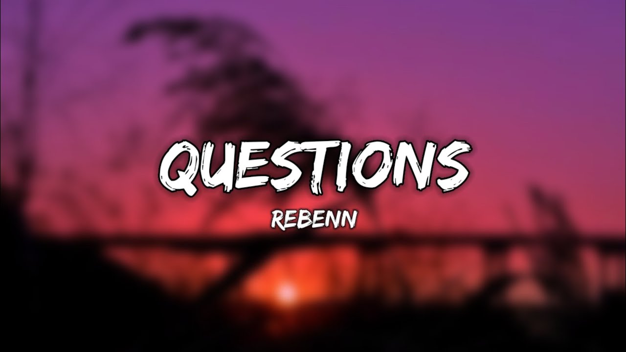 Rebenn - Questions (Lyrics)