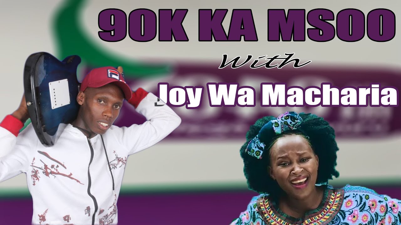 90K KA MSOO MUGITHI LIVE WITH JOY WA MACHARIA