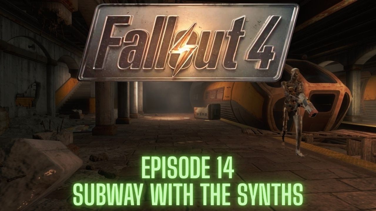 Fallout 4 (Steam) - Episode 14 - SUBWAY WITH THE SYNTHS!!!!