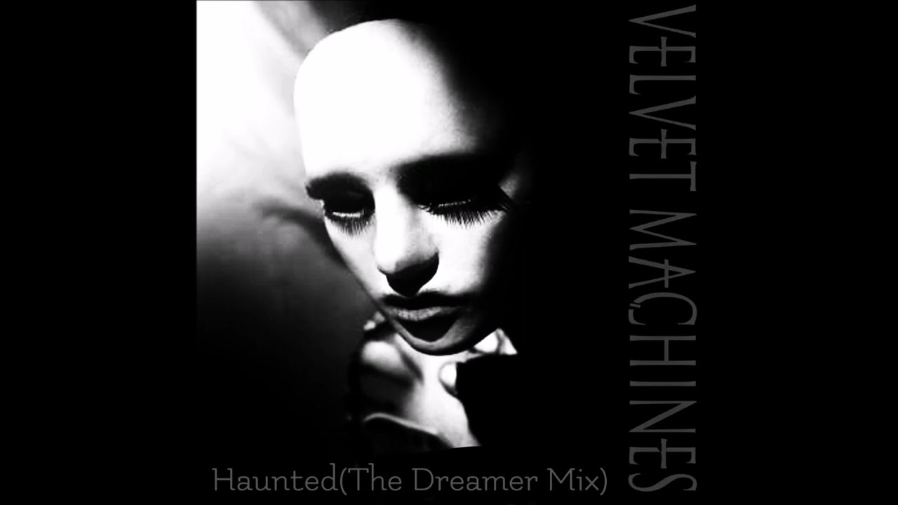 Velvet Machines - Haunted (The Dreamer Mix)