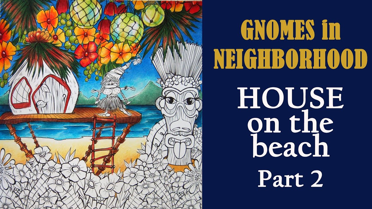House on the beach. Part 2 #Coloring in 'Gnomes in Neighborhood' #adultcoloring #раскраска