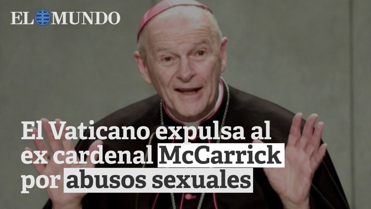 El Vaticano expulsa al ex cardenal McCarrick, acusado de abusos sexuales