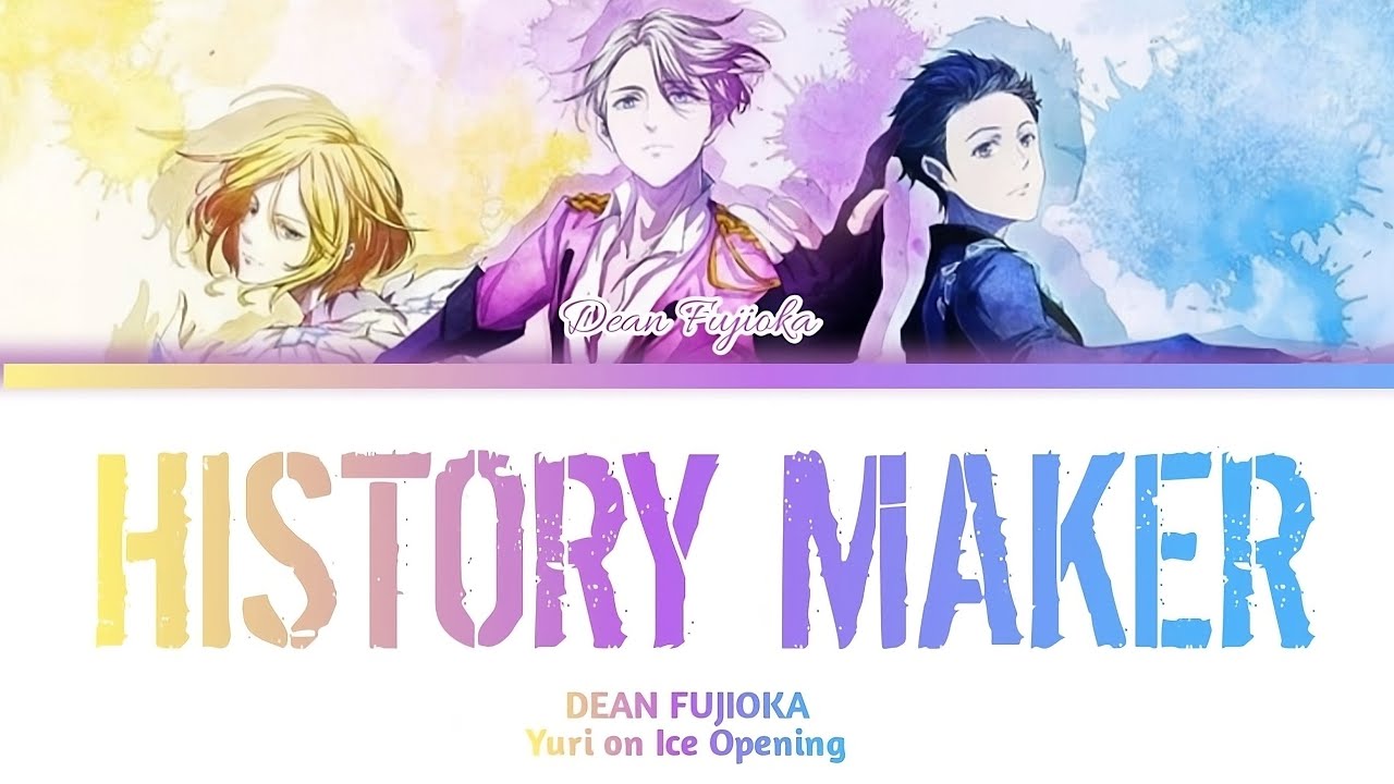 DEAN FUJIOKA - History Maker | Yuri!!! on Ice Opening 1 | Lyrics