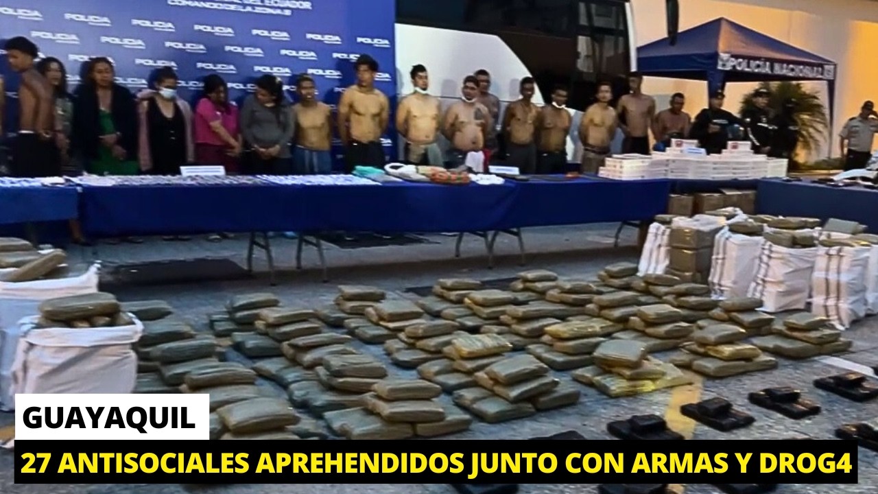 Aprehenden a 27 antisociales e incautan gran cantidad de arsenal y SSF en Guayaquil
