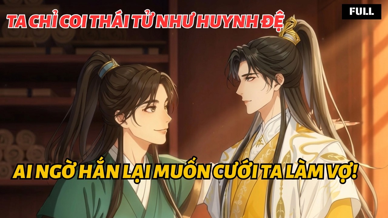 [FULL] TA CHỈ COI THÁT TỬ LÀ HUYNH ĐỆ..AI NGỜ HẮN LẠI MUỐN CƯỚI TA LÀM VỢ?! | Nhii Review
