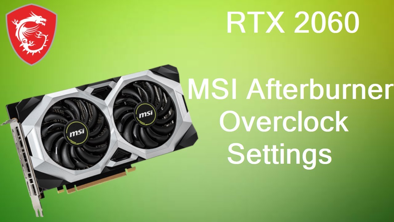 Perfect RTX 2060 (6GB) MSI Afterburner Overclocked Settings!