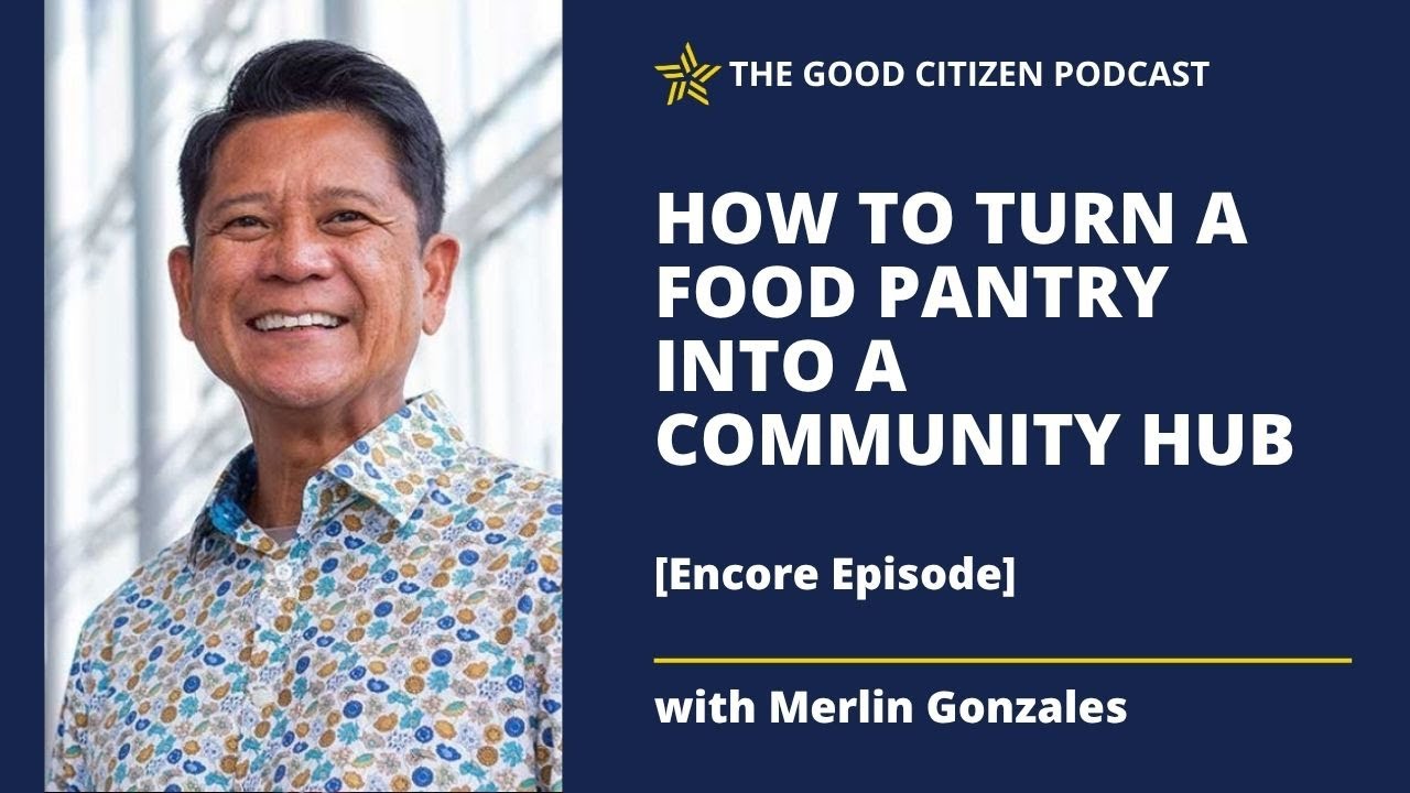 How to Turn a Food Pantry into a Community Hub with Merlin Gonzales [Encore] | #400