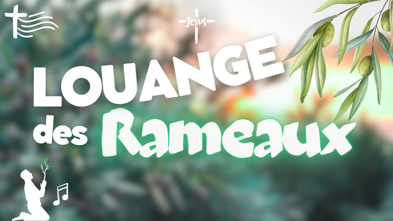 LOUANGE des RAMEAUX • HOSANNA ! 🌿🌿🌿