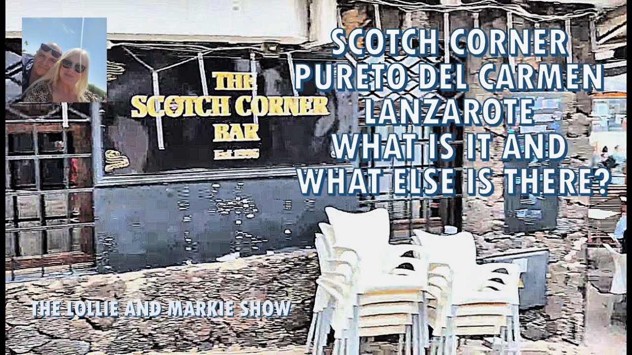 Что же представляет собой ВСЕМИРНО ИЗВЕСТНЫЙ SCOTCH CORNER в Пуэрто-дель-Кармен/Лансароте? Давайт...