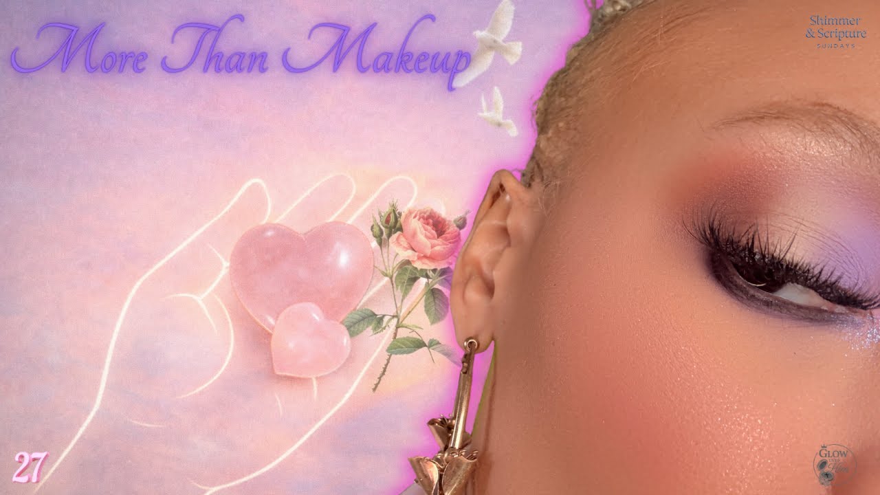 Faith & Makeup Devotional | More Than Makeup | Ep. 27 of Shimmer & Scripture Sundays