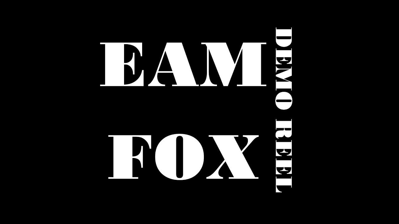 Eam Fox | Film Demo Reel | 2024-5