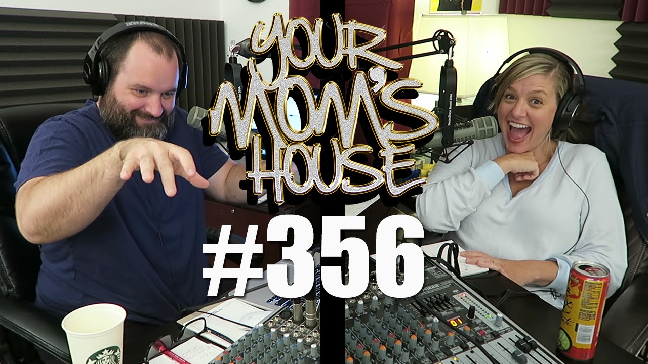 Your Mom's House Podcast - Ep. 356