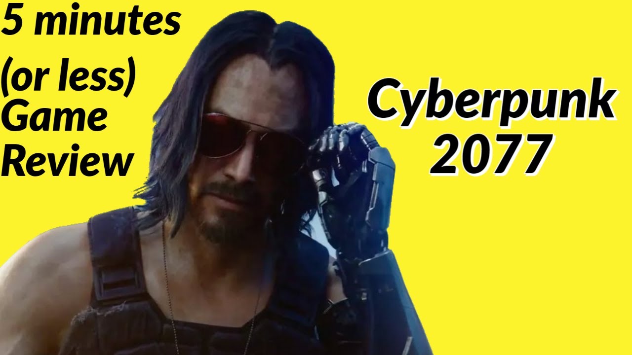 5 Minutes (or less) Game Reviews - Cyberpunk 2077