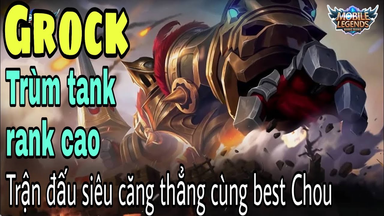 Mobile legends: GROCK - Tank cơ được ưa chuộng trong đánh giải, càn quét team bạn cùng best chou