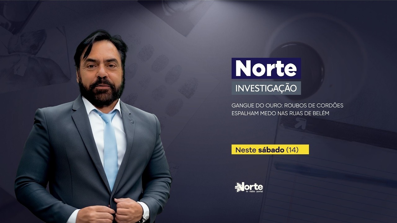 NORTE INVESTIGAÇÃO - 14.03.2026 - GANGUE DO OURO: ROUBOS DE CORDÕES ESPALHAM MEDO NAS RUAS DE BELÉM