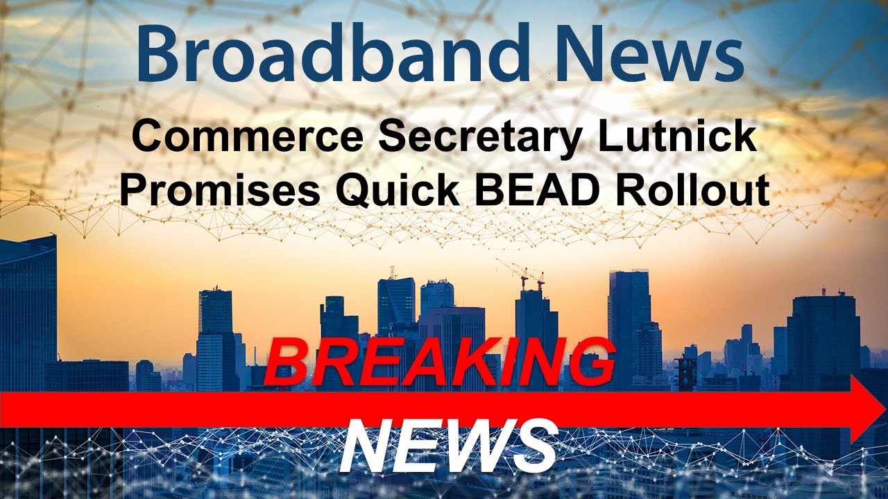 BREAKING: Secretary Lutnick Promises Senators a Quick BEAD Rollout