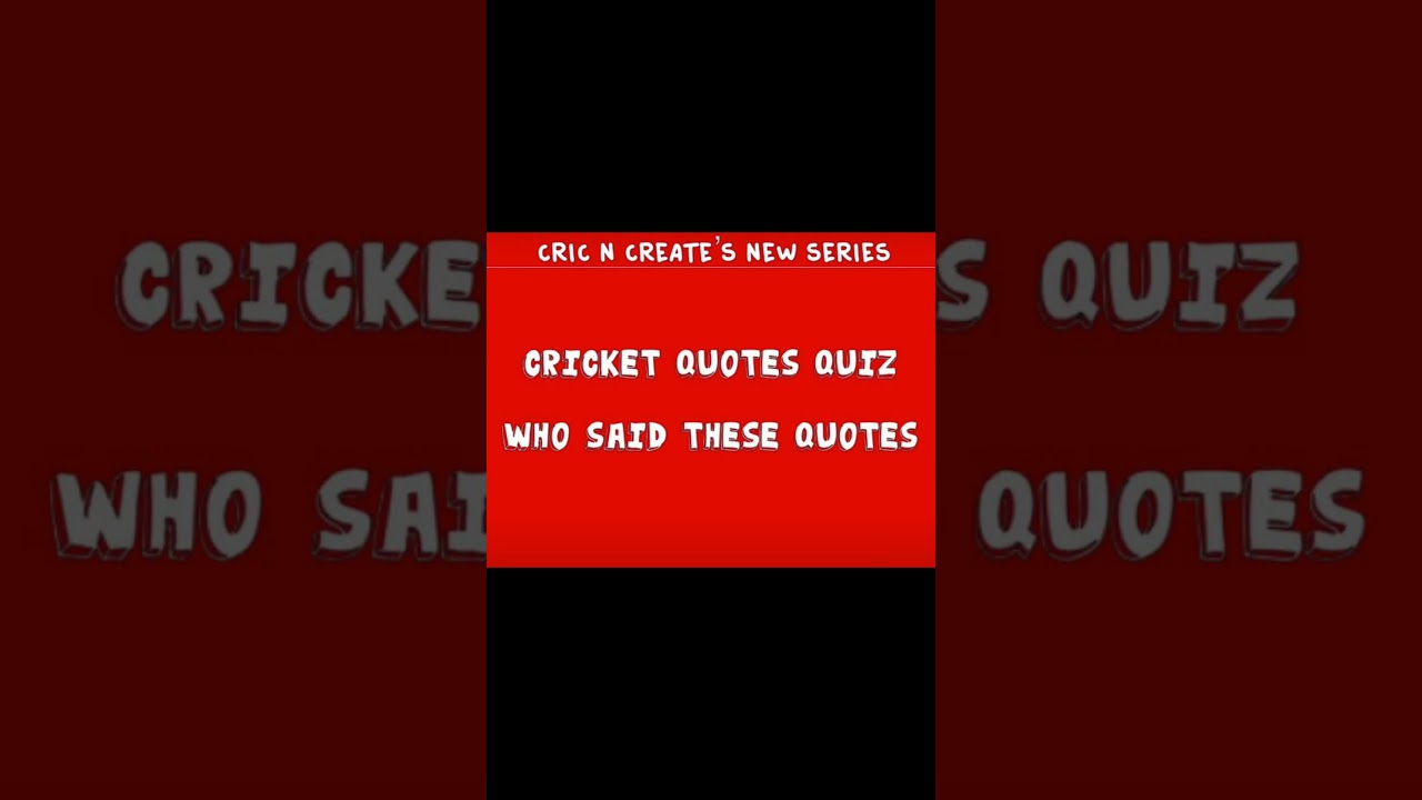 Cricket Quotes Quiz - &ldquo;Who Said These Quotes&rdquo; PART - 1