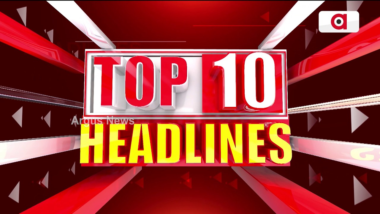 TOP10 Headlines | Top Headlines | Breaking News | Today Headlines | Odisha News | Argus News