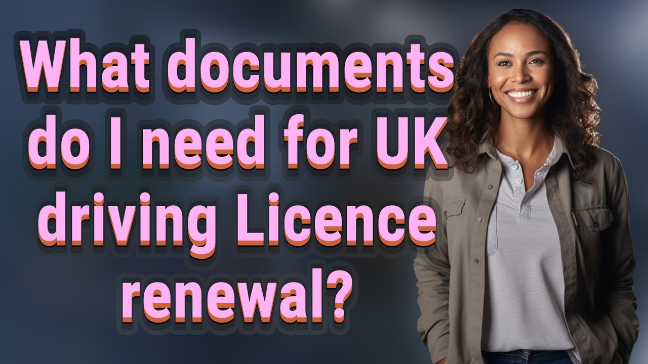 What documents do I need for UK driving Licence renewal?