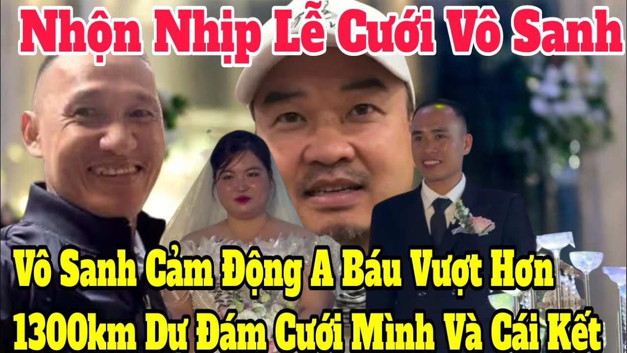 Vô Sanh Cảm Động A Báu Vượt Hơn 1.300Km Để Dự Cưới Vô Sanh Và Cái Kết Ngài Lam #đoànvănbáu #kapy 
