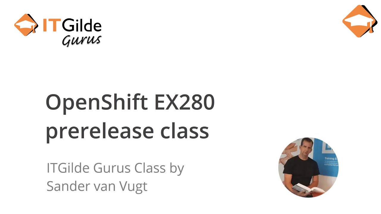 OpenShift EX280 prerelease class *ITGilde Gurus Class*  by Sander van Vugt