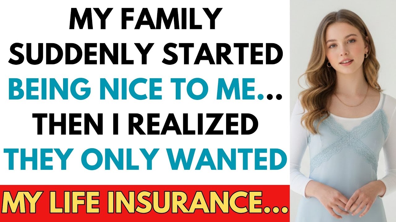 My Family Suddenly Started Being Nice To Me... Then I Realized They Only Wanted My Life Insurance.