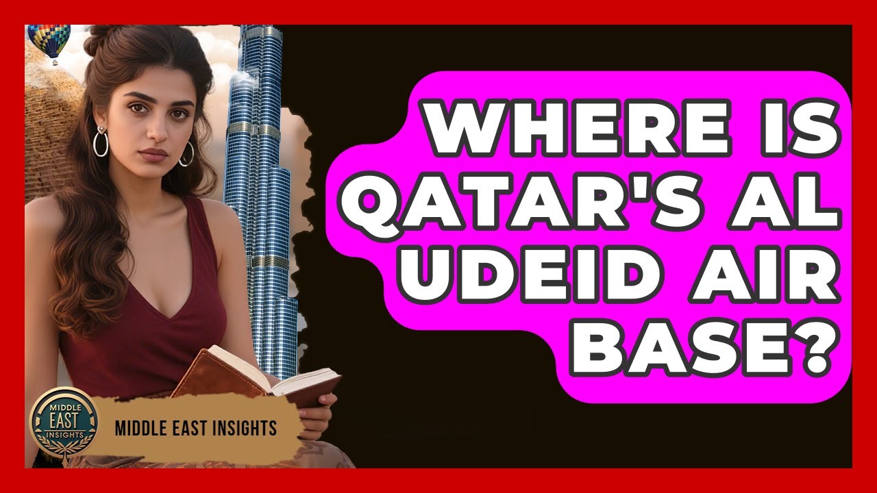 Where Is Qatar's Al Udeid Air Base? | Middle East Insights
