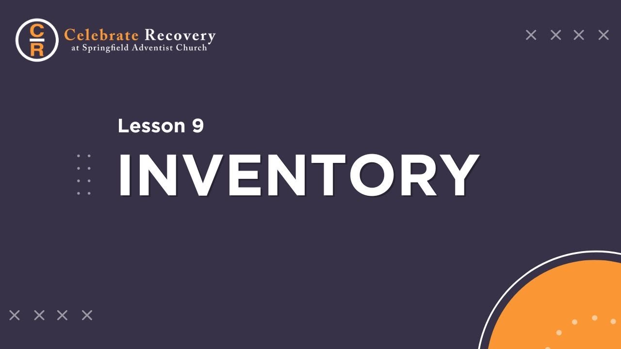 Celebrate Recovery - Lesson 9 - Inventory