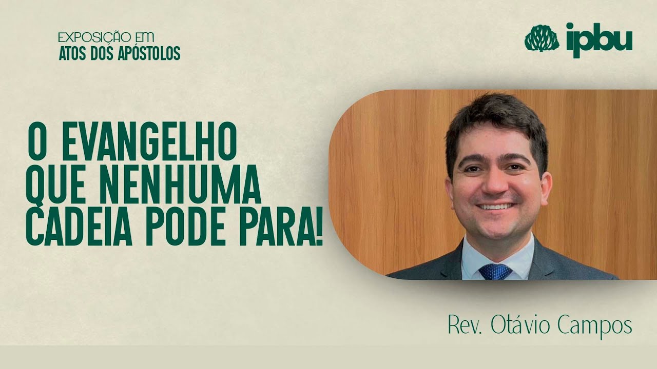 O EVANGELHO QUE NENHUMA CADEIA PODE PARAR!  | Atos 28: 30–31  | Pr. Otávio Campos