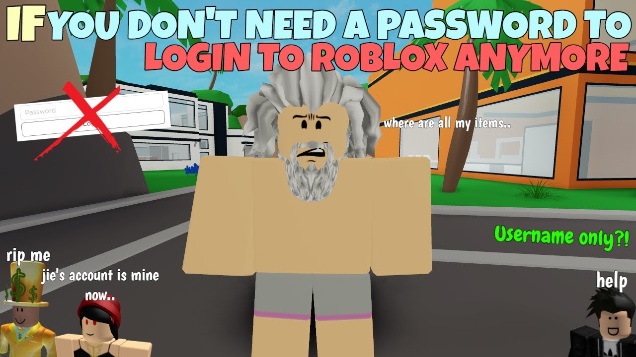 If You Don't Need A Password To Login To ROBLOX Anymore