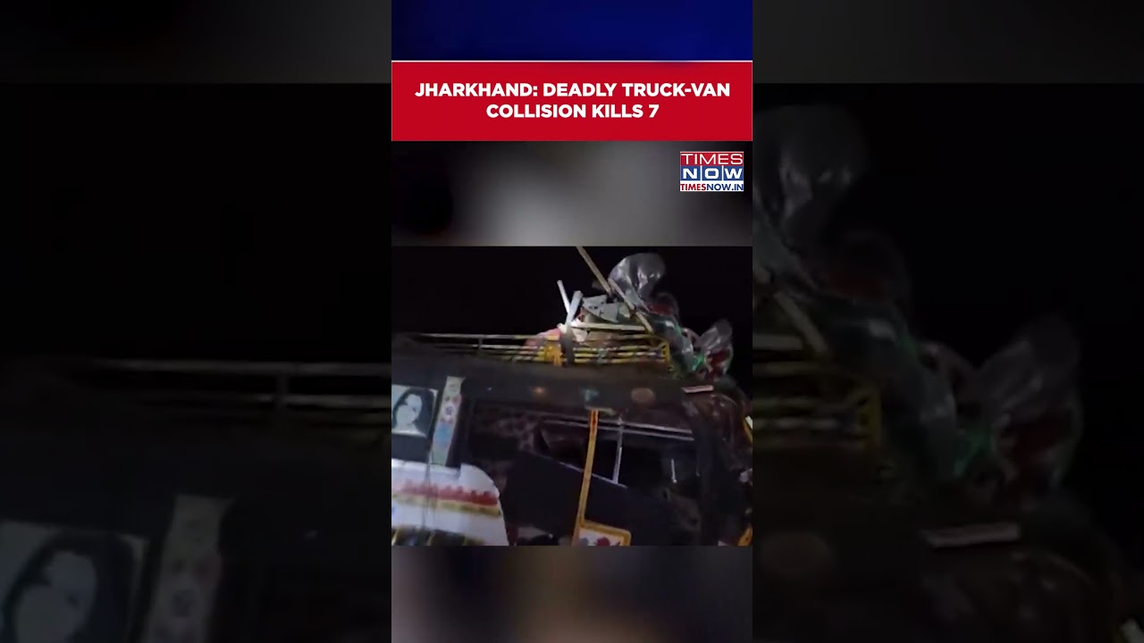 Jharkhand: Deadly Truck-Van Collision Kills 7, Leaves One Injured In Ramgarh District #shorts