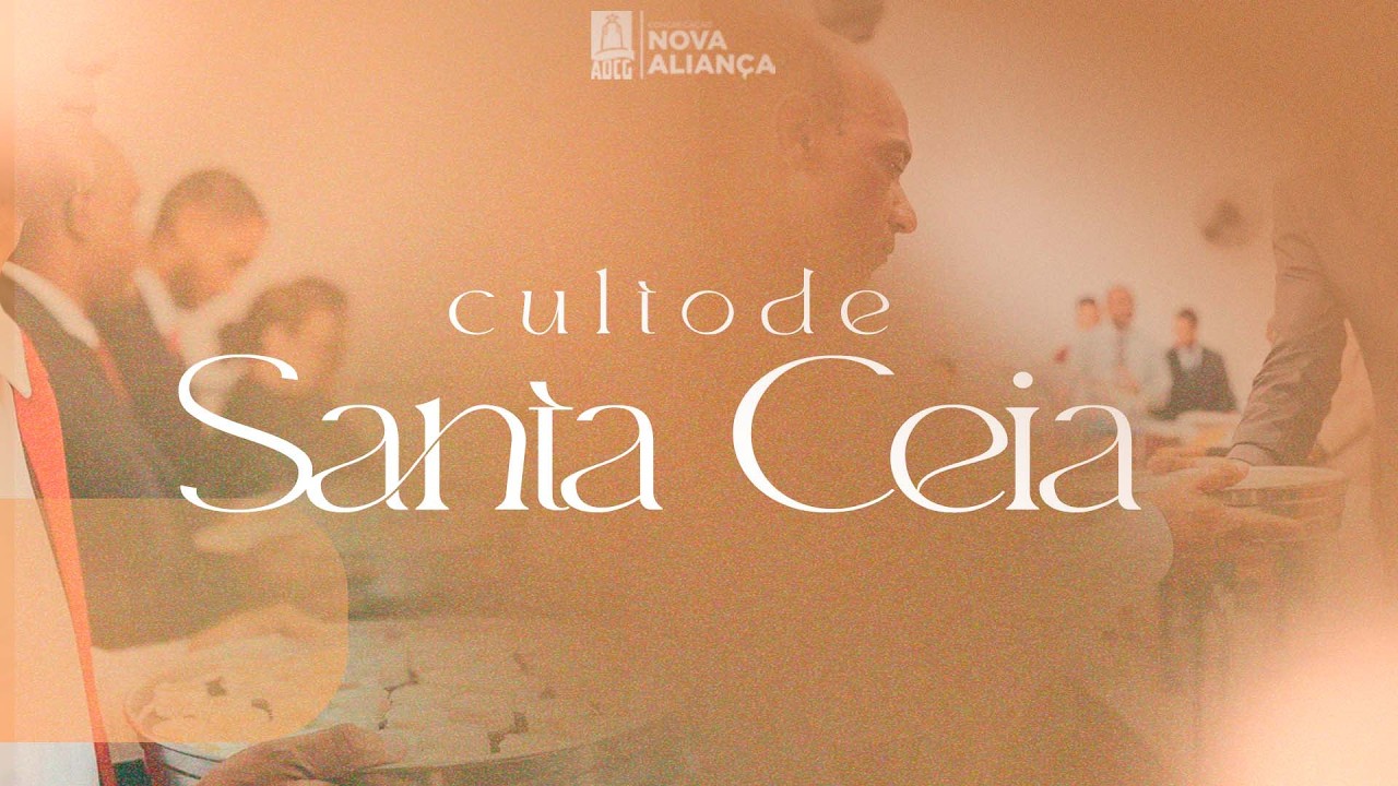 CULTO DE SANTA CEIA  - 15/03 (ADCG NOVA ALIANÇA)