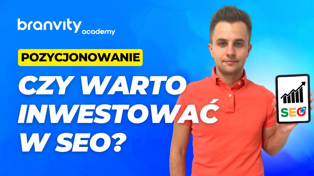 Czy Warto Inwestować W Pozycjonowanie? SEO w 2023 | Akademia Branvity