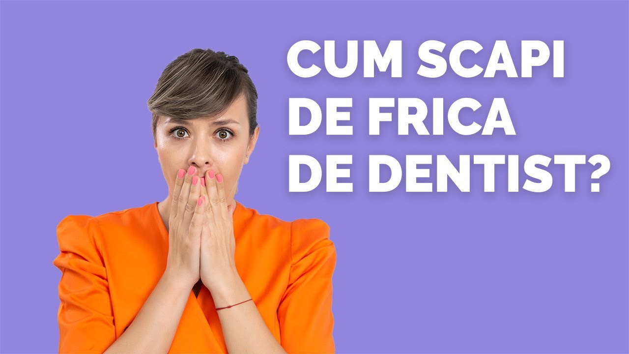 Cum scapam de frica de dentist?