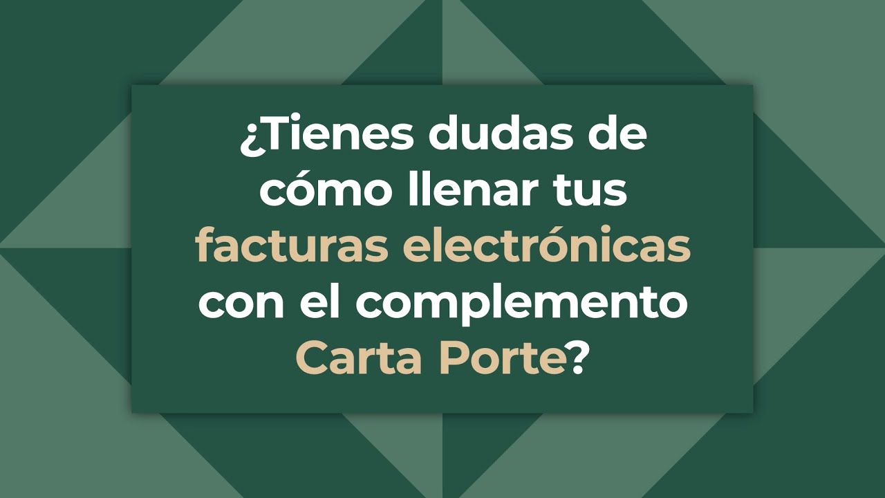 ¿Cómo llenar tus facturas electrónicas con complemento Carta Porte?