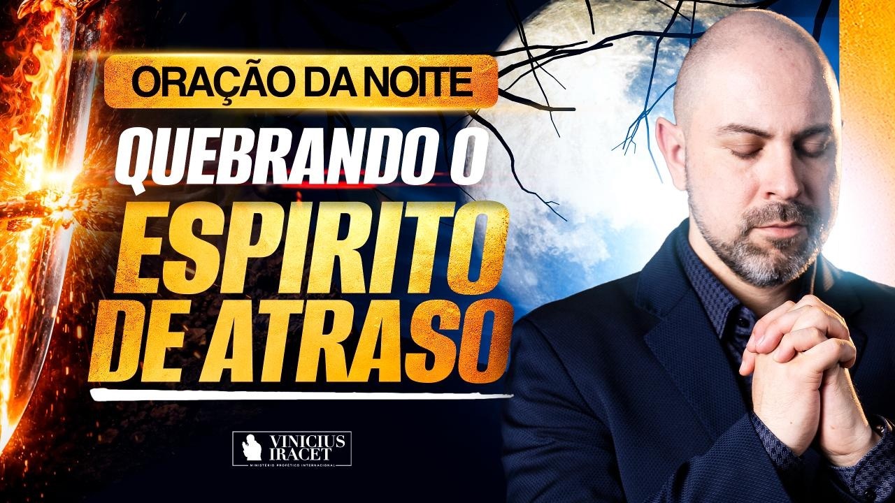 ORAÇÃO DA NOITE 17 DE FEVEREIRO QUEBRANDO E DESFAZENDO O ESPÍRITO DE ATRASO - SALMO 91