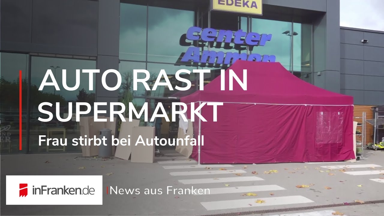 AUTO RAST IN SUPERMARKT: Frau stirbt bei Unfall | NEWS aus Franken