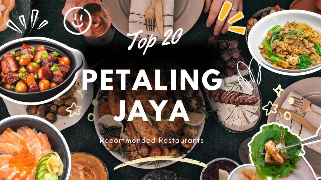 Top 20 Restaurants at Petaling Jaya MUST NOT BE MISSED